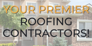 Your Premier Roofing Contractors!